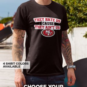 SF49ers They Hate Us T-Shirt